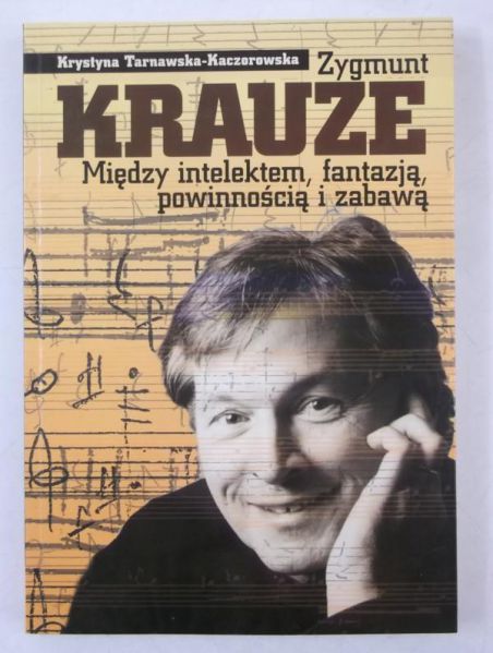 Zygmunt Krauze. Między intelektem, fantazją, powinnością i zabawą