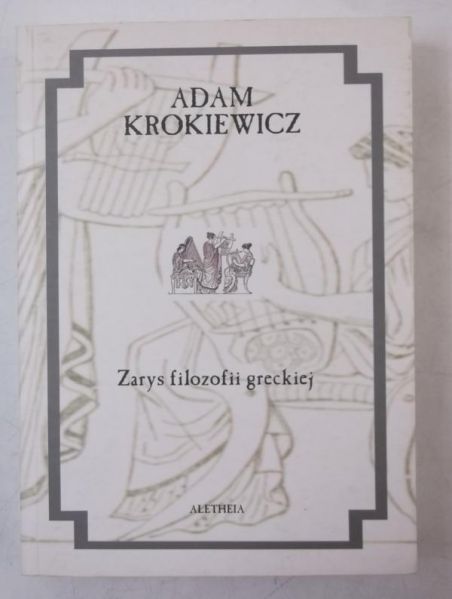 Krokiewicz Adam - Zarys filozofii greckiej, Tom I