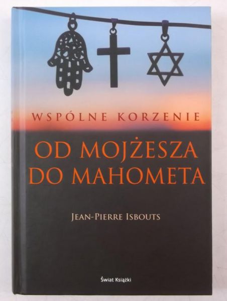 Wspólne korzenie. Od Mojżesza do Mahometa
