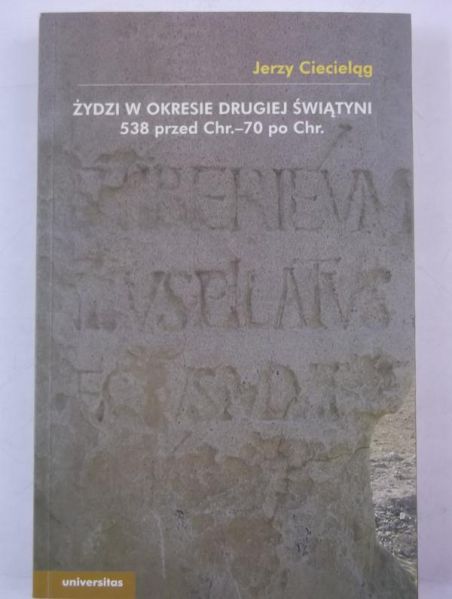 Ciecieląg Jerzy - Żydzi w okresie drugiej świątyni: 538 przed Chr.-70 po Chr.