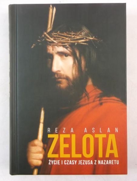 Aslan Reza - Zelota. Życie i czasy Jezusa z Nazaretu