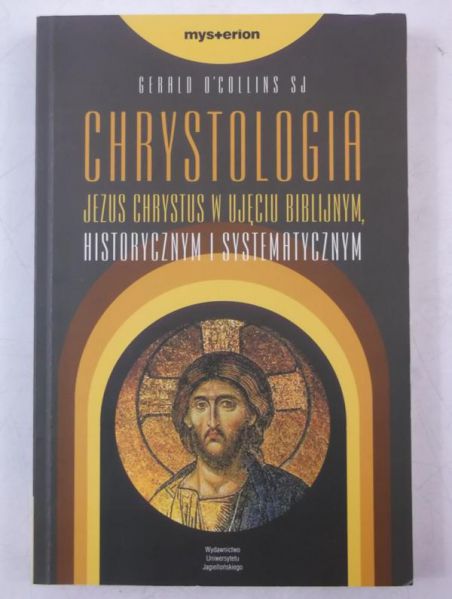 Chrystusologia. Jezus Chrystus w ujęciu biblijnym, historycznym i systematycznym