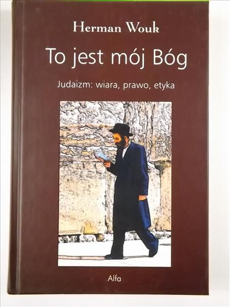 To jest mój Bóg. Judaizm: wiara, prawo, etyka