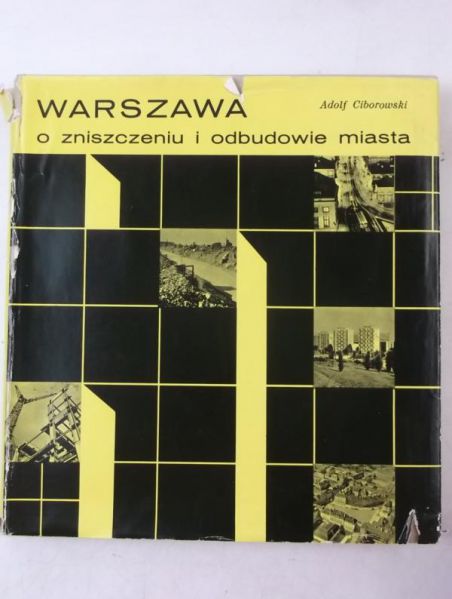 Cibowski Adolf - Warszawa. O zniszczeniu i odbudowie miasta