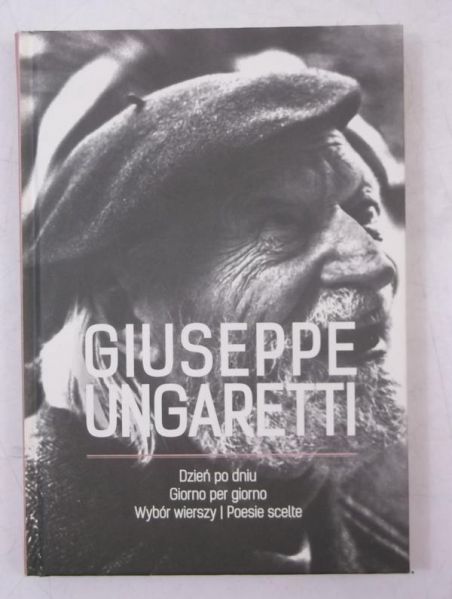 Ungaretti Giuseppe - Dzień po dniu. Giorno per giorno. Wybór wierszy. Poesie scelte