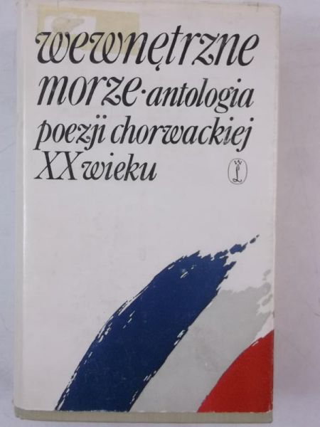 Wewnętrzne morze. Antologia poezji chorwackiej XX wieku