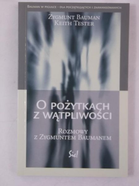 Bauman Zygmunt, Keith Tester - O pożytkach z wątpliwości