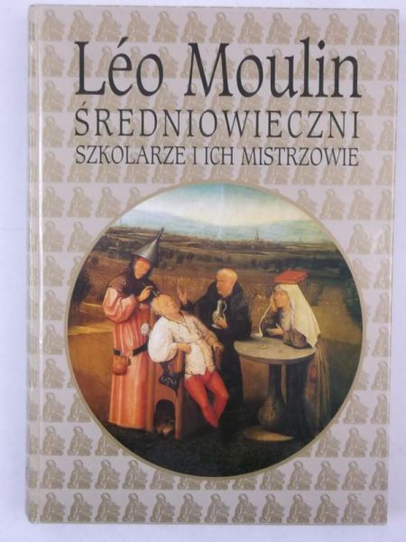 Moulin Leo - Średniowieczni szkolarze i ich mistrzowie