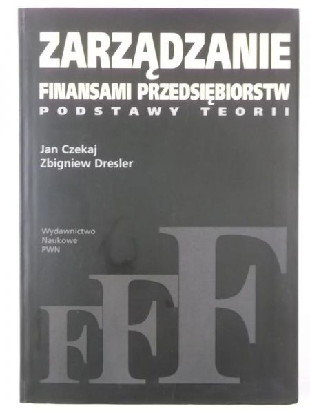 Czekaj Jan,   - Zarządzanie finansami przedsiębiorstw. Podstawy teorii