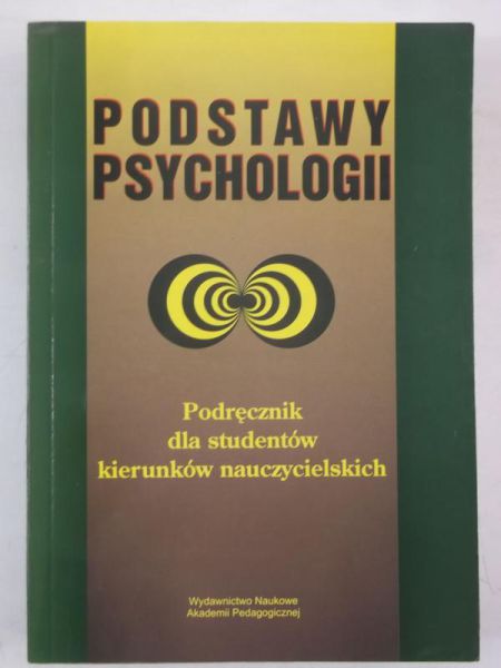 Podstawy psychologii. Podręcznik dla studentów kierunków nauczycielskich