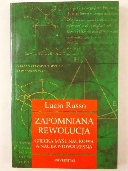 Russo Lucio - Zapomniana rewolucja. Grecka myśl naukowa a nauka nowoczesna.