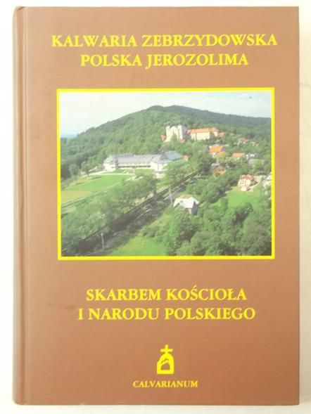 Gniecki Czesław (red.) - Kalwaria Zebrzydowska - Polska Jerozolima Skarbem Kościoła i Narodu Polskiego