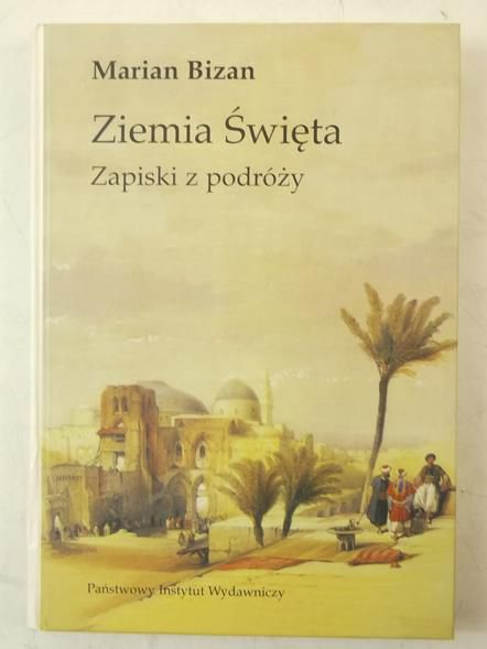 Bizan Marian - Ziemia Święta. Zapiski z podróży