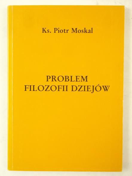 Moskal Piotr - Problem filozofii dziejów