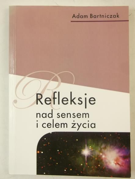 Bartniczak Adam - Refleksje nad sensem i celem życia