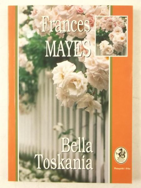 Mayes Frances - Bella Toskania