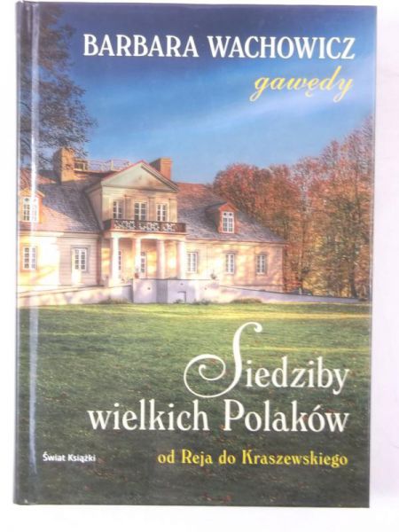 Siedziby wielkich polaków. Od Reja do Kraszewskiego
