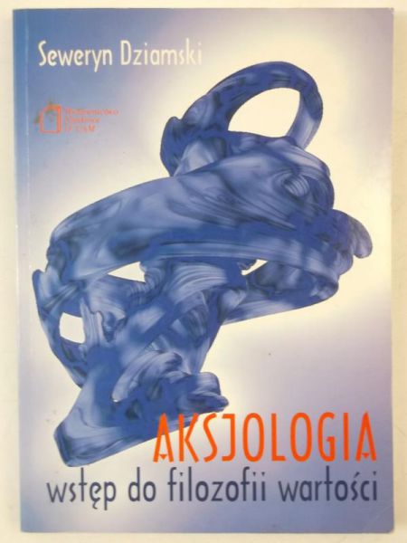 Dziamski Seweryn - Aksjologia. Wstęp do filozofii wartości