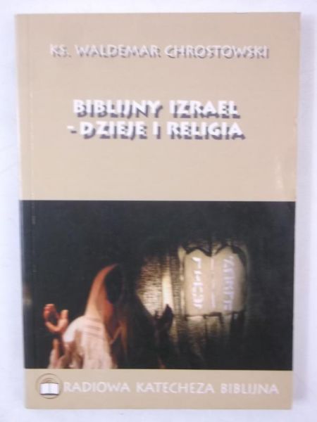 Chrostowski Waldemar - Biblijny Izrael - dzieje i religia