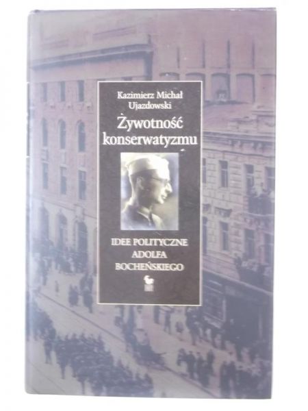 Żywotność konserwatyzmu. Idee polityczne Adolfa Bocheńskiego