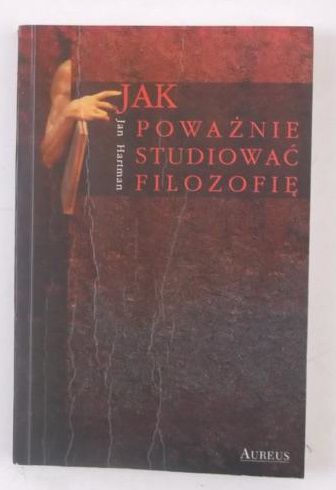 Hartman Jan - Jak poważnie studiować filozofię