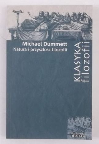 Dummett Michael - Natura i przyszłość filozofii