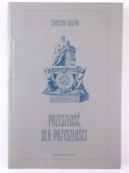 Borzym Stanisław - Przeszłość dla przyszłości
