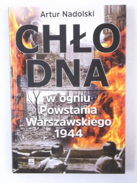 Nadolski Artur - Chłodna w ogniu Powstania Warszawskiego 1944