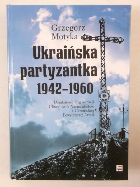Motyka Grzegorz - Ukraińska partyzantka 1942-1960