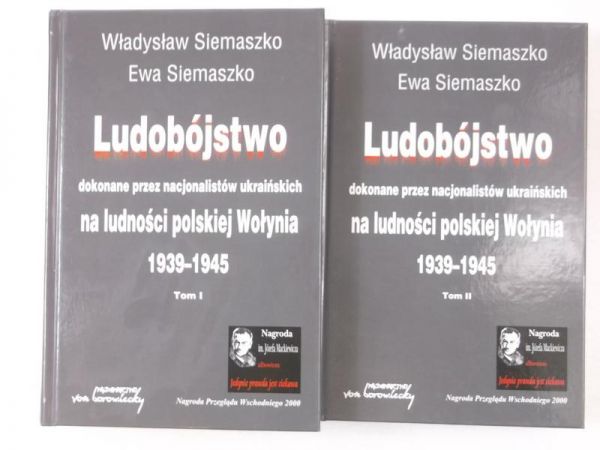 Ludobójstwo dokonane przez nacjonalistów ukraińskich na ludności polskiej Wołynia 1939 - 1945, Tom I i II