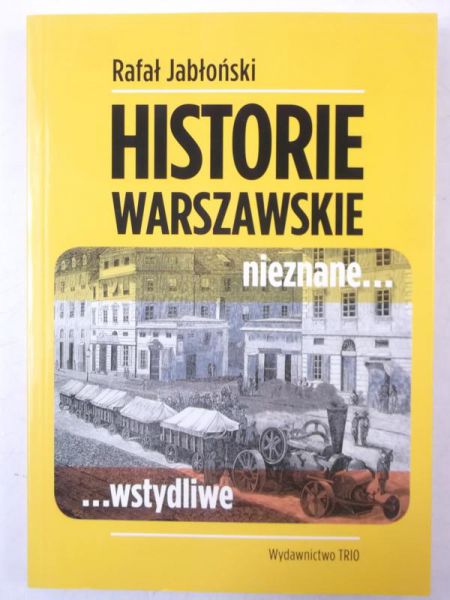 Historie warszawskie. Nieznane, wstydliwe