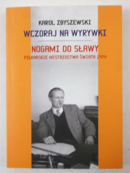 Wczoraj na wyrywki. Nogami do sławy