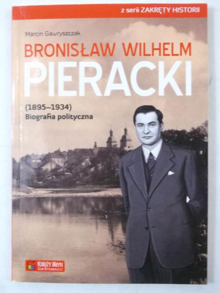 Bronisław Wilhelm Pieracki (1895-1934). Biografia polityczna
