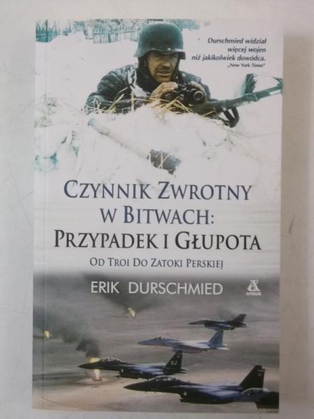 Durschmied Erik - Czynnik Zwrotny w Bitwach: Przypadek i Głupota