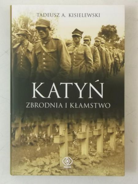 Kisielewski Tadeusz - Katyń. Zbrodnia i kłamstwo