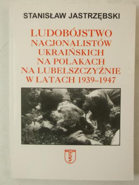 Ludobójstwo nacjonalistów ukraińskich na Polakach na Lubelszczyźnie w latach 1939-1947