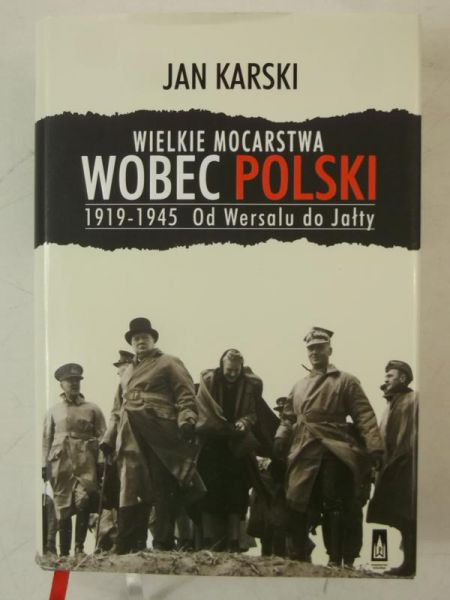 Karski Jan - Wielkie mocarstwa wobec Polski 1919 - 1945. Od Wersalu do Jałty