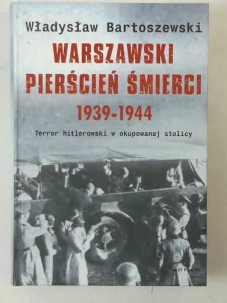 Bartoszewski Władysław - Warszawska pierścień śmierci 1939-1944