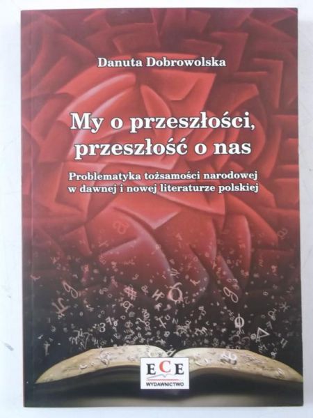 Dobrowolska Danuta - My o przeszłości, przeszłość o nas