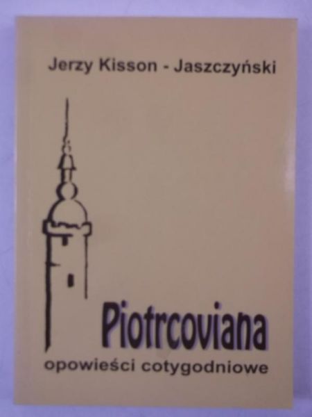 Kisson-Jaszczyński Jerzy - Piotrcoviana. Opowieści cotygodniowe