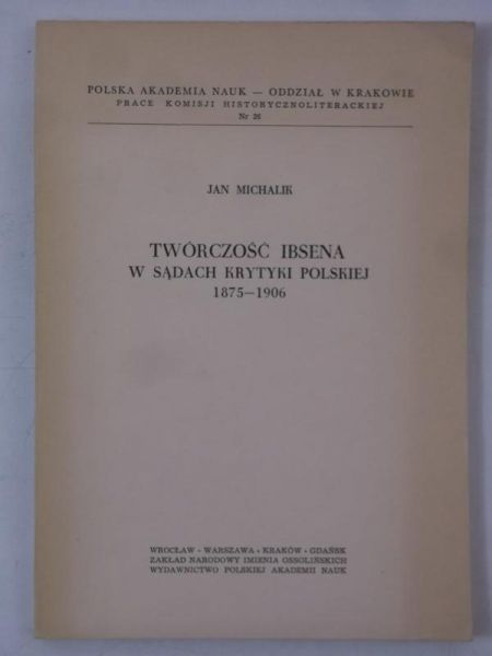 Michalik Jan - Twórczość Ibsena w sądach krytyki polskiej 1875-1906