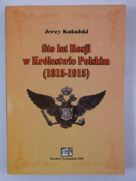 Sto lat Rosji w Królestwie Polskim (1815-1915)