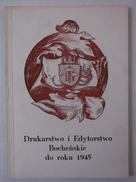 Drukarstwo i Edytorstwo Bocheńskie do roku 1945