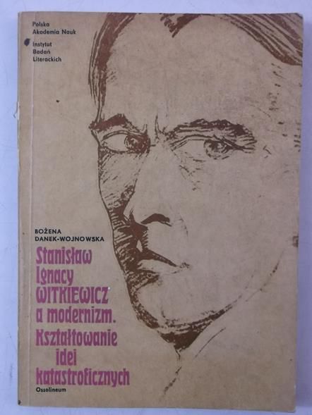 Danek-Wojnowska Bożena - Stanisław Ignacy Witkiewicz a modernizm