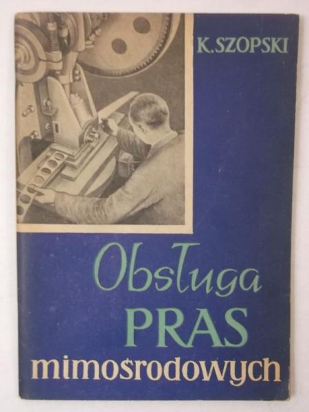 Szopski Kazimierz - Obsługa pras mimośrodowych