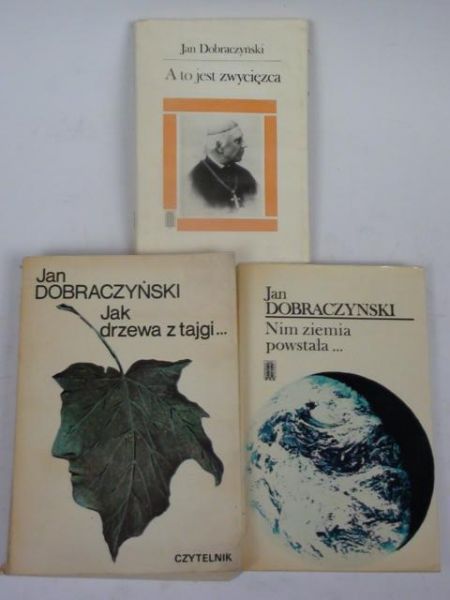 Dobraczyński Jan - Jak drzewa z tajgi/ Nim ziemia powstała/ A to jest zwycięzca