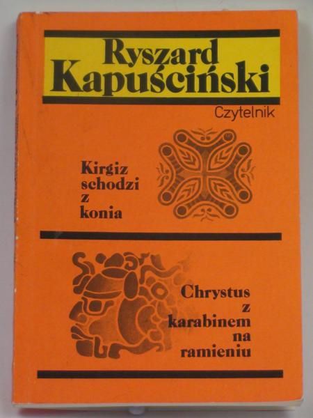 Kapuściński Ryszard - Kirgiz schodzi z konia. Chrystus z karabinem na ramieniu