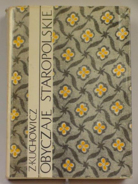 Kuchowicz Zbigniew - Obyczaje staropolskie XVII-XVIII wieku