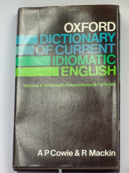 Cowie A.P., Mackin R. - Oxford Dictionary of Current Idiomatic English