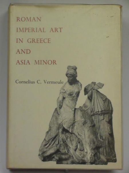 Roman Imperial Art. In Greece and Asia Minor